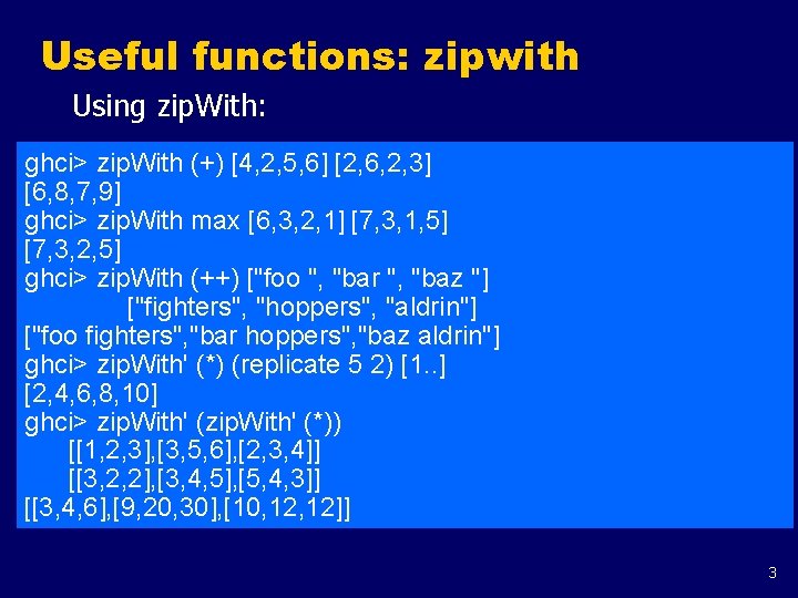 Useful functions: zipwith Using zip. With: ghci> zip. With (+) [4, 2, 5, 6]