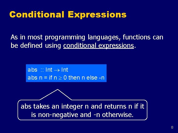 Conditional Expressions As in most programming languages, functions can be defined using conditional expressions.