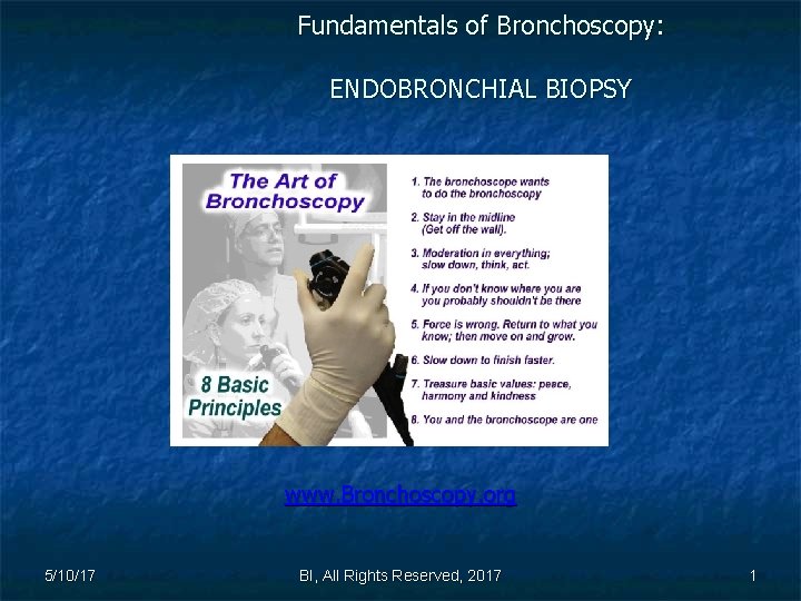 Fundamentals of Bronchoscopy: ENDOBRONCHIAL BIOPSY www. Bronchoscopy. org 5/10/17 BI, All Rights Reserved, 2017