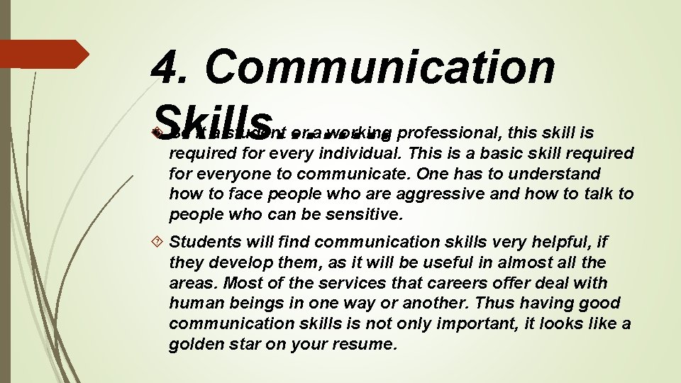 4. Communication Skills……. . Be it a student or a working professional, this skill