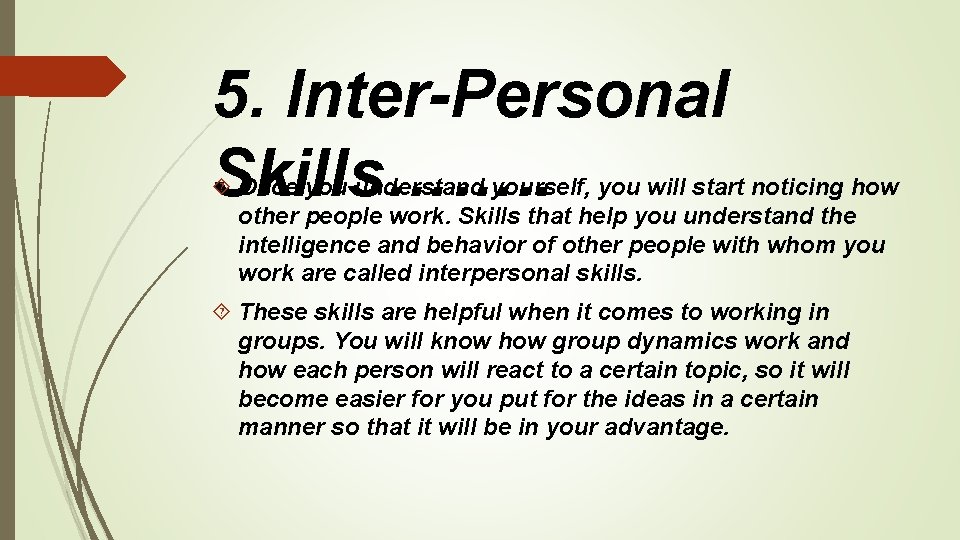 5. Inter-Personal Skills……. . Once you understand yourself, you will start noticing how other