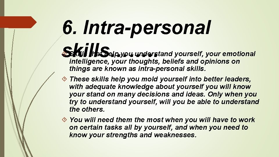 6. Intra-personal skills……. . Skills that help you understand yourself, your emotional intelligence, your