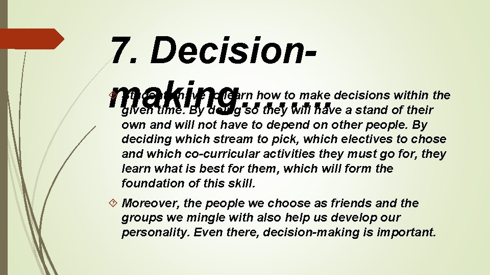 7. Decisionmaking……. . Students have to learn how to make decisions within the given