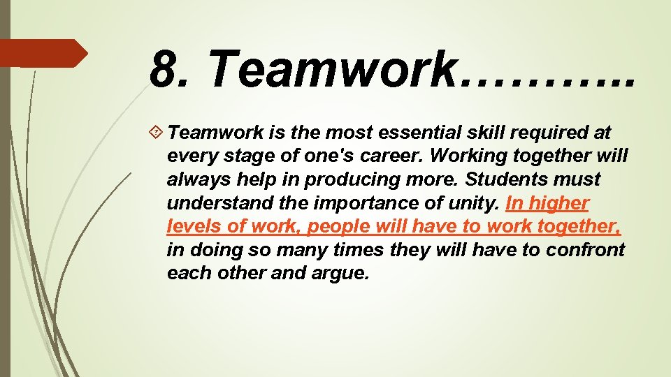 8. Teamwork………. . Teamwork is the most essential skill required at every stage of