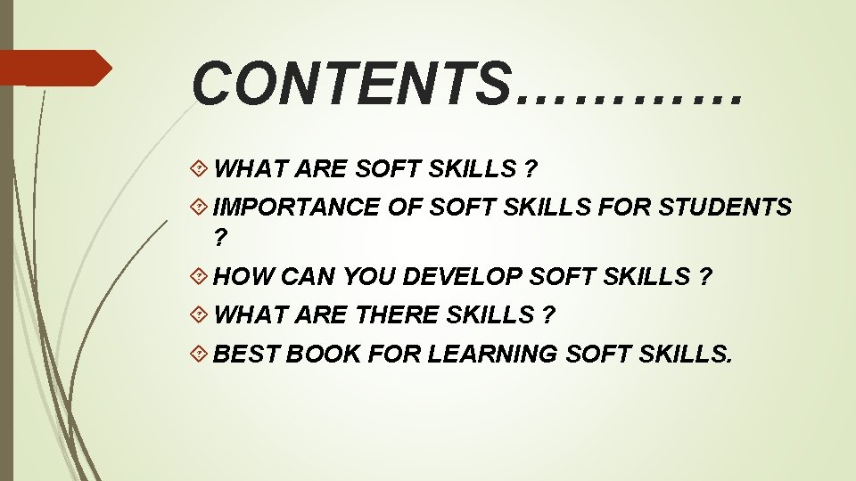 CONTENTS………… WHAT ARE SOFT SKILLS ? IMPORTANCE OF SOFT SKILLS FOR STUDENTS ? HOW