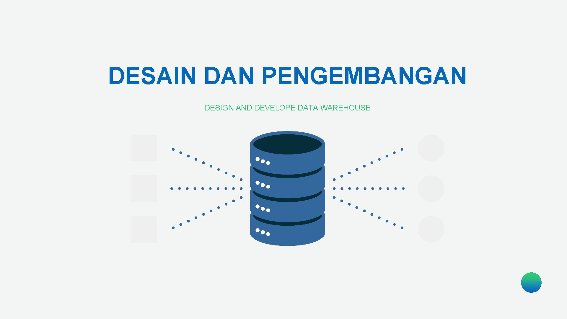 DESAIN DAN PENGEMBANGAN DESIGN AND DEVELOPE DATA WAREHOUSE 