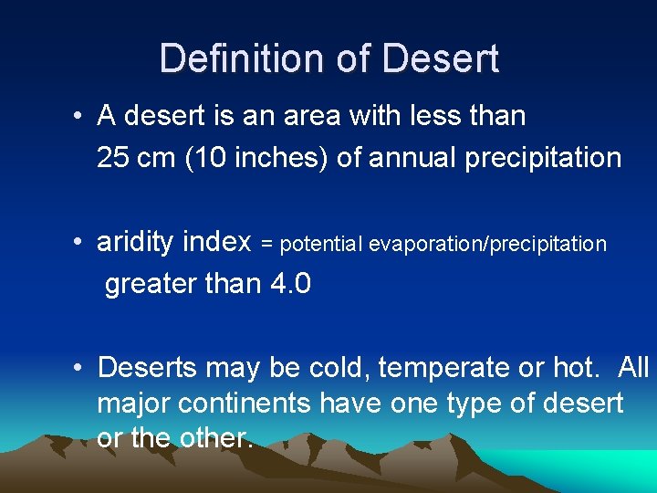 Definition of Desert • A desert is an area with less than 25 cm