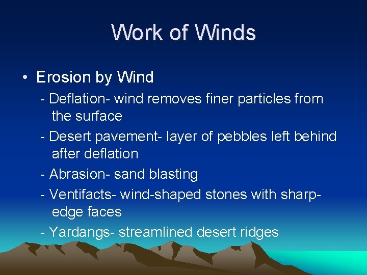 Work of Winds • Erosion by Wind - Deflation- wind removes finer particles from