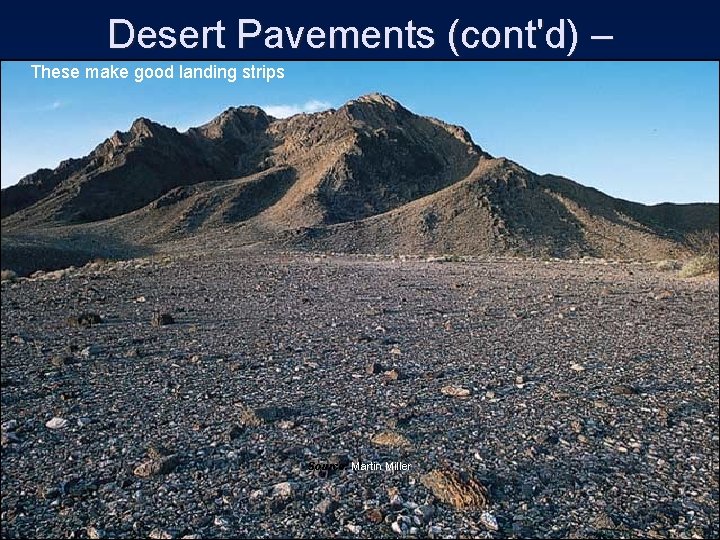 Desert Pavements (cont'd) – These make good landing strips Source: Martin Miller 