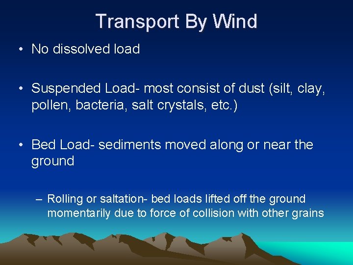 Transport By Wind • No dissolved load • Suspended Load- most consist of dust