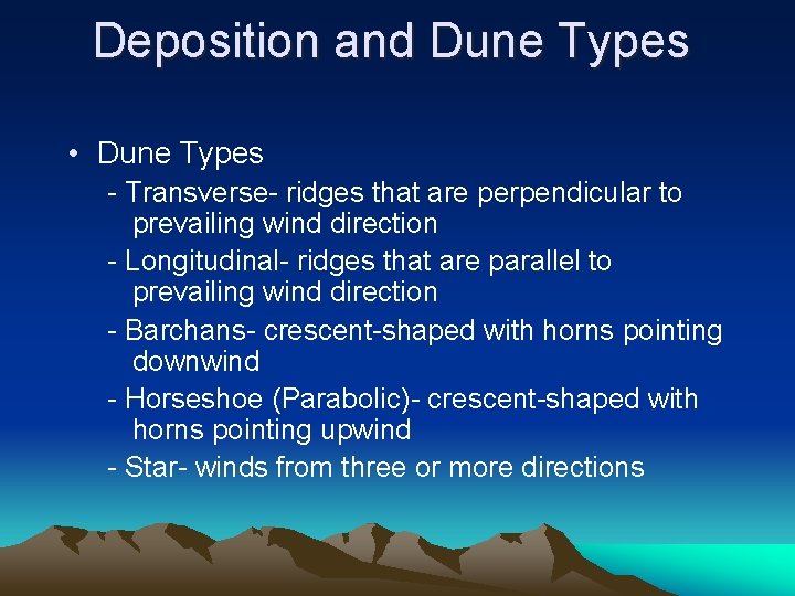 Deposition and Dune Types • Dune Types - Transverse- ridges that are perpendicular to