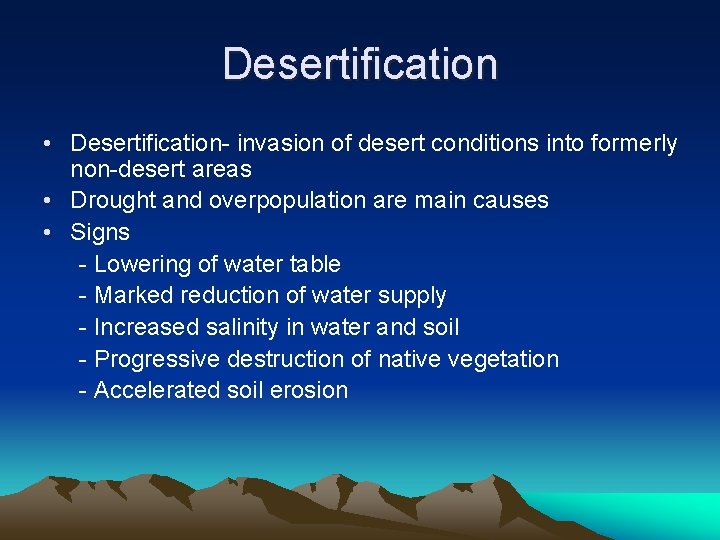 Desertification • Desertification- invasion of desert conditions into formerly non-desert areas • Drought and