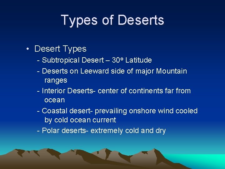 Types of Deserts • Desert Types - Subtropical Desert – 30 o Latitude -