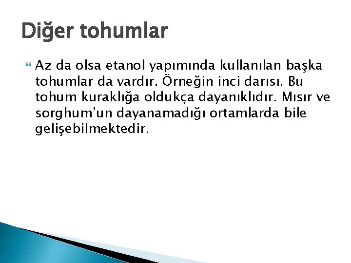 Diğer tohumlar Az da olsa etanol yapımında kullanılan başka tohumlar da vardır. Örneğin inci