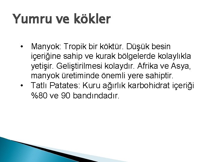Yumru ve kökler • Manyok: Tropik bir köktür. Düşük besin içeriğine sahip ve kurak