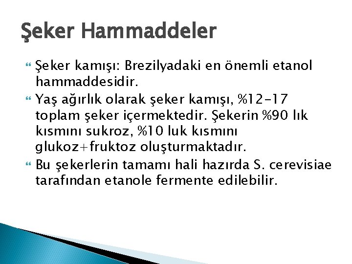 Şeker Hammaddeler Şeker kamışı: Brezilyadaki en önemli etanol hammaddesidir. Yaş ağırlık olarak şeker kamışı,