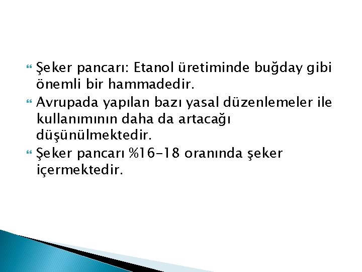  Şeker pancarı: Etanol üretiminde buğday gibi önemli bir hammadedir. Avrupada yapılan bazı yasal