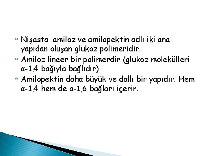  Nişasta, amiloz ve amilopektin adlı iki ana yapıdan oluşan glukoz polimeridir. Amiloz lineer