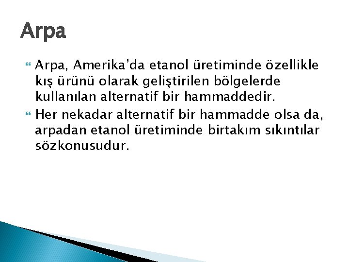 Arpa Arpa, Amerika’da etanol üretiminde özellikle kış ürünü olarak geliştirilen bölgelerde kullanılan alternatif bir