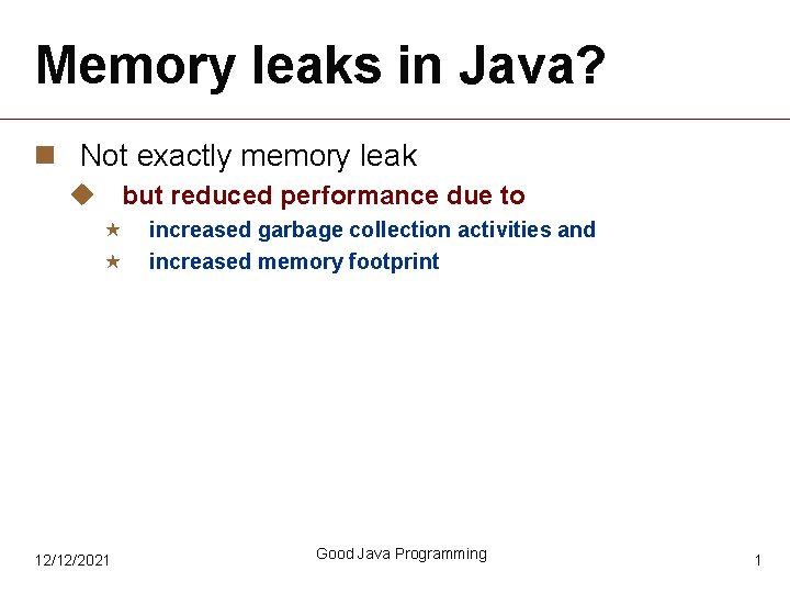 Memory leaks in Java? n Not exactly memory leak u but reduced performance due