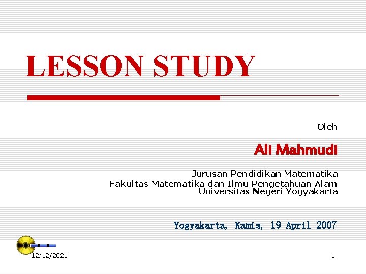 LESSON STUDY Oleh Ali Mahmudi Jurusan Pendidikan Matematika Fakultas Matematika dan Ilmu Pengetahuan Alam