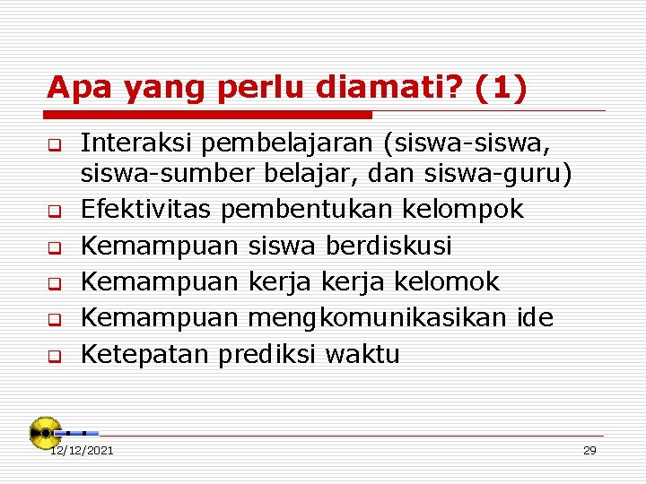 Apa yang perlu diamati? (1) q q q Interaksi pembelajaran (siswa-siswa, siswa-sumber belajar, dan