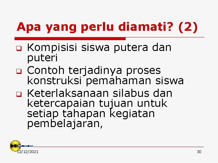 Apa yang perlu diamati? (2) q q q Kompisisi siswa putera dan puteri Contoh