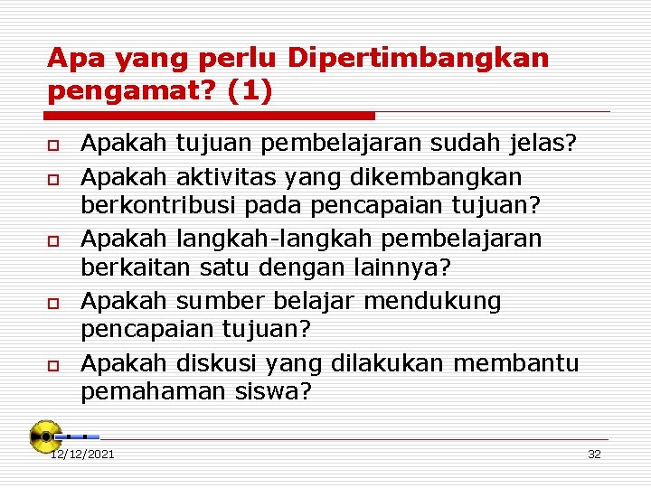 Apa yang perlu Dipertimbangkan pengamat? (1) o o o Apakah tujuan pembelajaran sudah jelas?