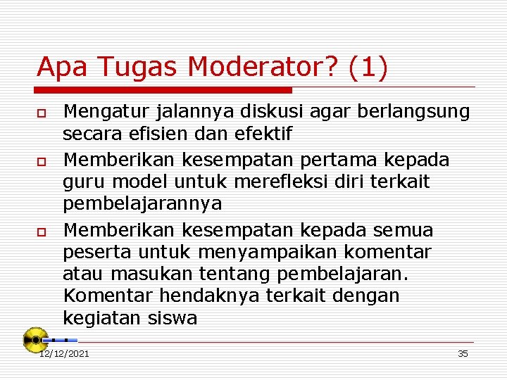 Apa Tugas Moderator? (1) o o o Mengatur jalannya diskusi agar berlangsung secara efisien