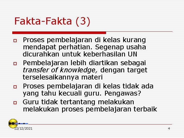 Fakta-Fakta (3) o o Proses pembelajaran di kelas kurang mendapat perhatian. Segenap usaha dicurahkan