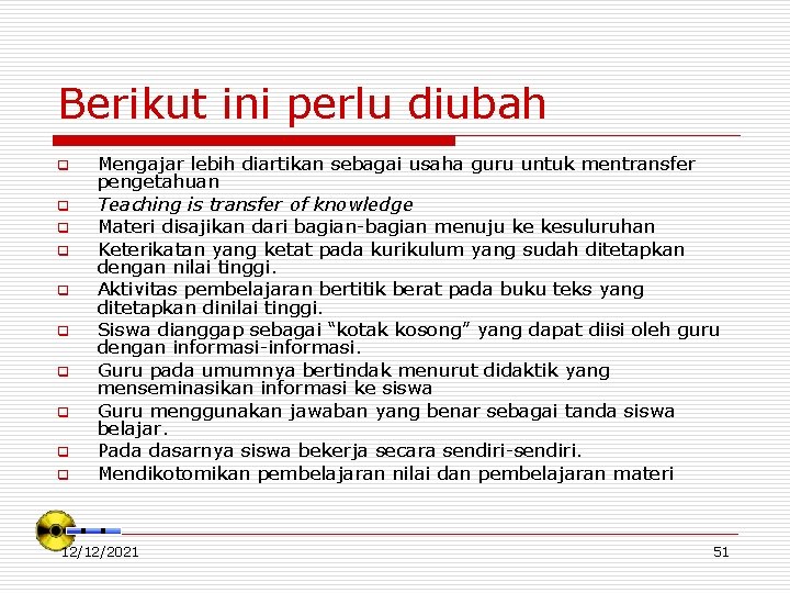 Berikut ini perlu diubah q q q q q Mengajar lebih diartikan sebagai usaha