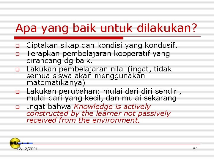 Apa yang baik untuk dilakukan? q q q Ciptakan sikap dan kondisi yang kondusif.