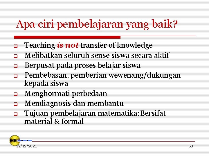 Apa ciri pembelajaran yang baik? q q q q Teaching is not transfer of