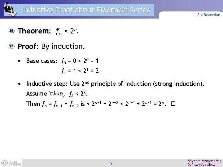Inductive Proof about Fibonacci Series 3. 4 Recursion Theorem: fn < 2 n. Proof: