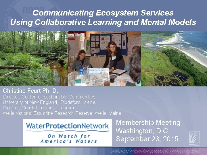 Communicating Ecosystem Services Using Collaborative Learning and Mental Models Christine Feurt Ph. D. Director,