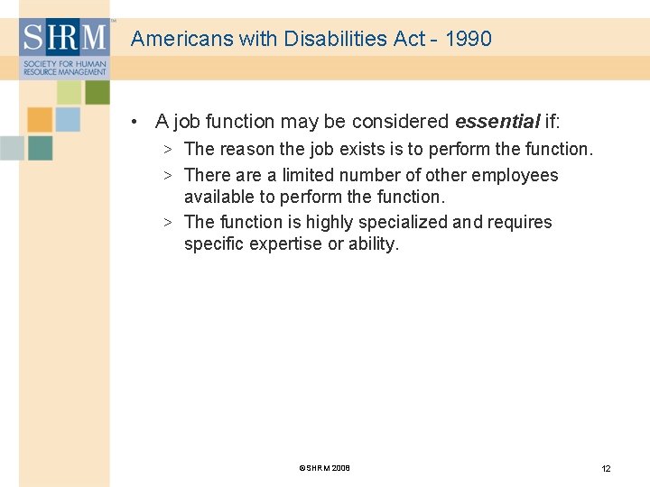 Americans with Disabilities Act - 1990 • A job function may be considered essential