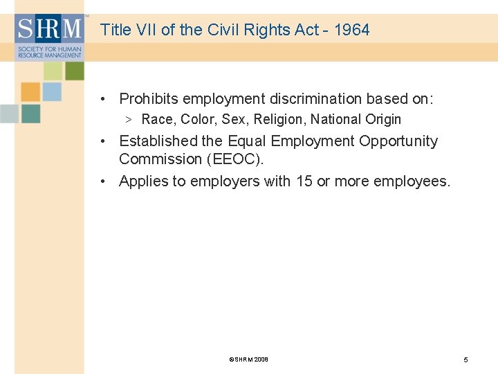 Title VII of the Civil Rights Act - 1964 • Prohibits employment discrimination based