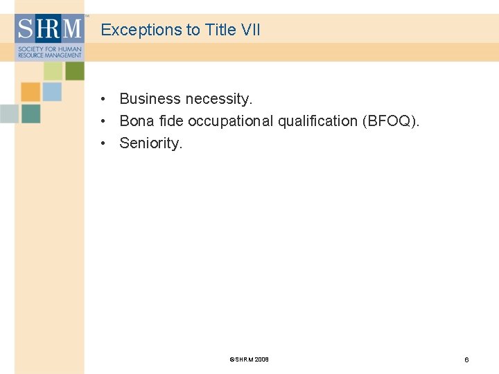 Exceptions to Title VII • Business necessity. • Bona fide occupational qualification (BFOQ). •