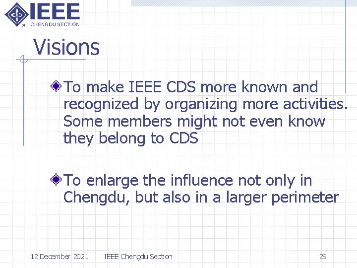 Visions To make IEEE CDS more known and recognized by organizing more activities. Some