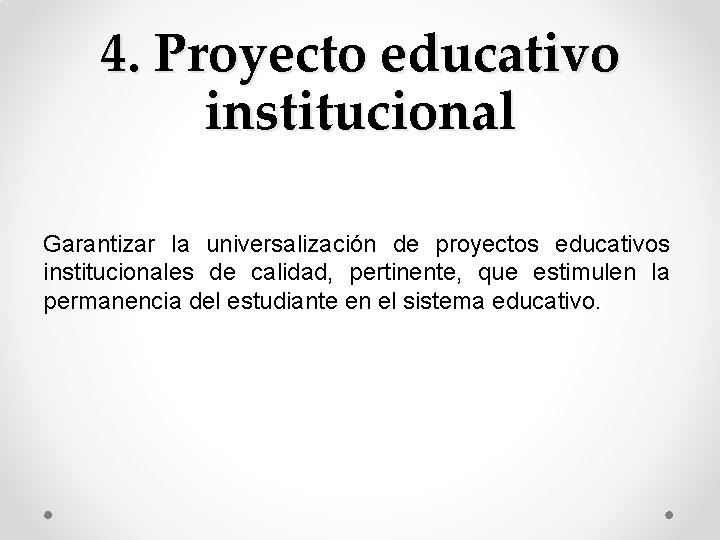 4. Proyecto educativo institucional Garantizar la universalización de proyectos educativos institucionales de calidad, pertinente,