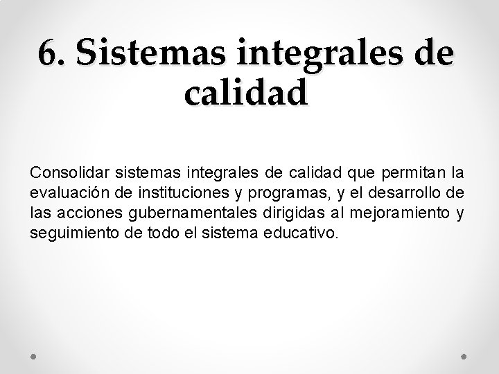 6. Sistemas integrales de calidad Consolidar sistemas integrales de calidad que permitan la evaluación