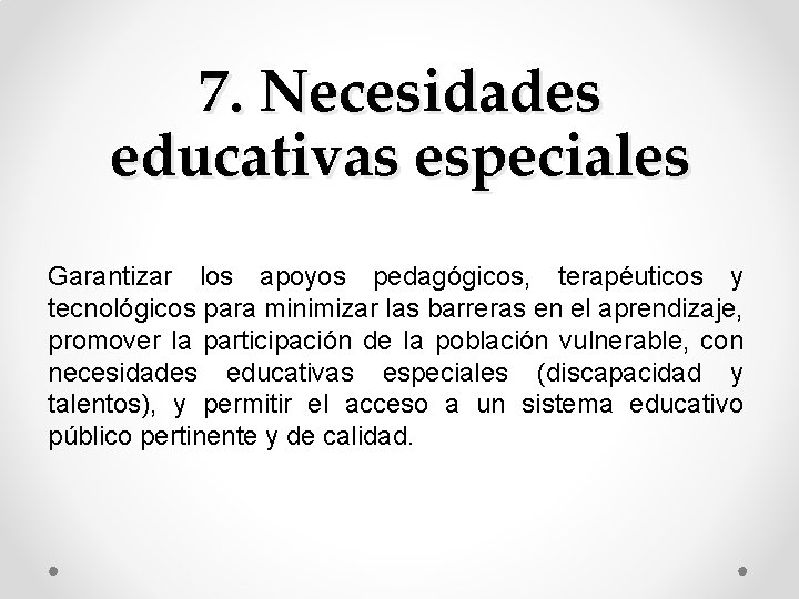 7. Necesidades educativas especiales Garantizar los apoyos pedagógicos, terapéuticos y tecnológicos para minimizar las