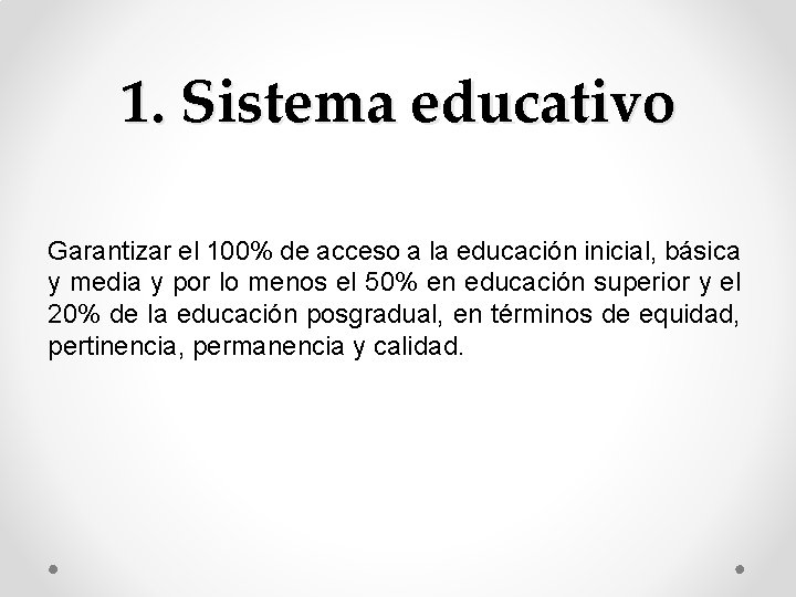 1. Sistema educativo Garantizar el 100% de acceso a la educación inicial, básica y