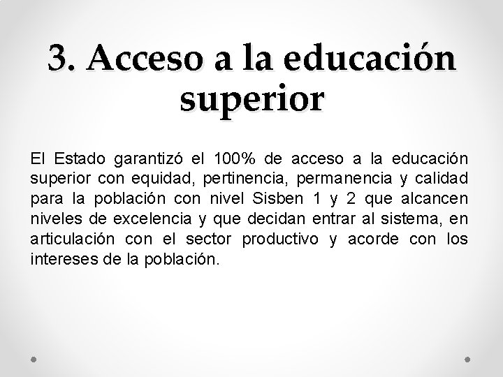 3. Acceso a la educación superior El Estado garantizó el 100% de acceso a