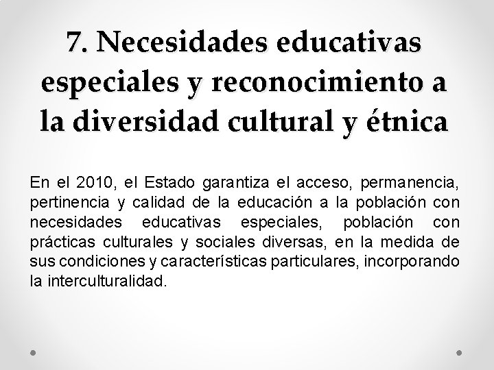 7. Necesidades educativas especiales y reconocimiento a la diversidad cultural y étnica En el