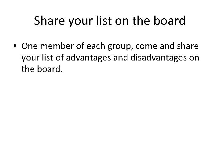 Share your list on the board • One member of each group, come and