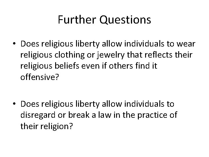 Further Questions • Does religious liberty allow individuals to wear religious clothing or jewelry