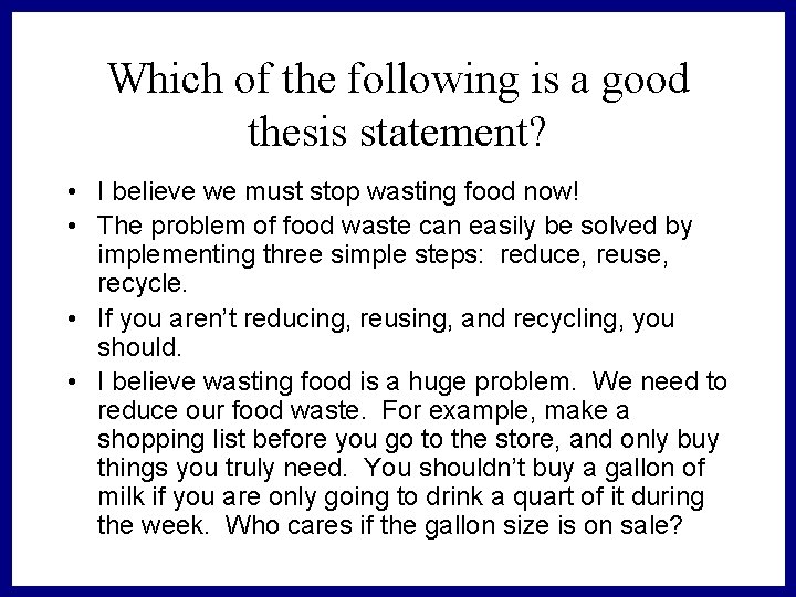Which of the following is a good thesis statement? • I believe we must
