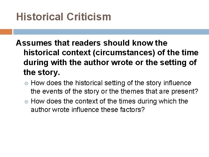 Historical Criticism Assumes that readers should know the historical context (circumstances) of the time
