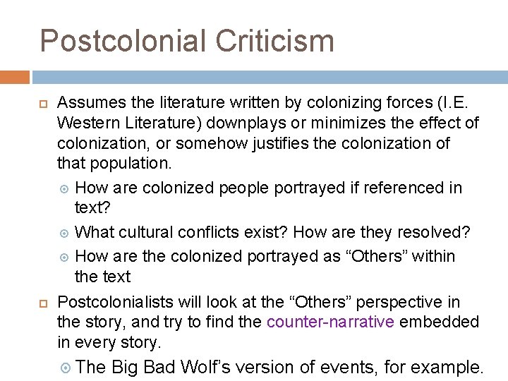 Postcolonial Criticism Assumes the literature written by colonizing forces (I. E. Western Literature) downplays